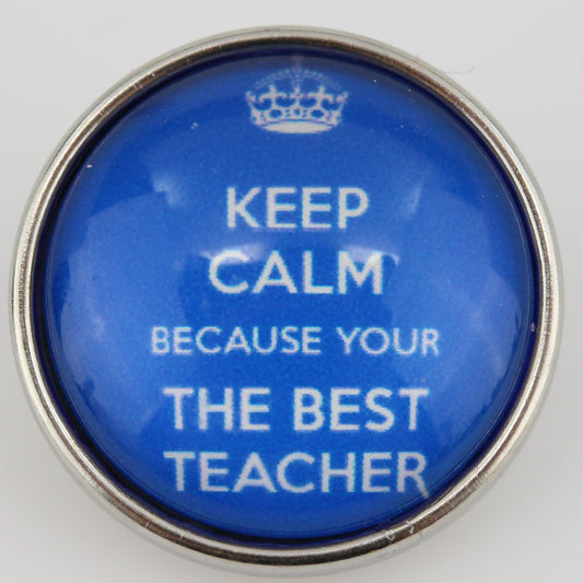 53112 - Snap - 20mm - "Keep Calm Because Your The Best Teacher"