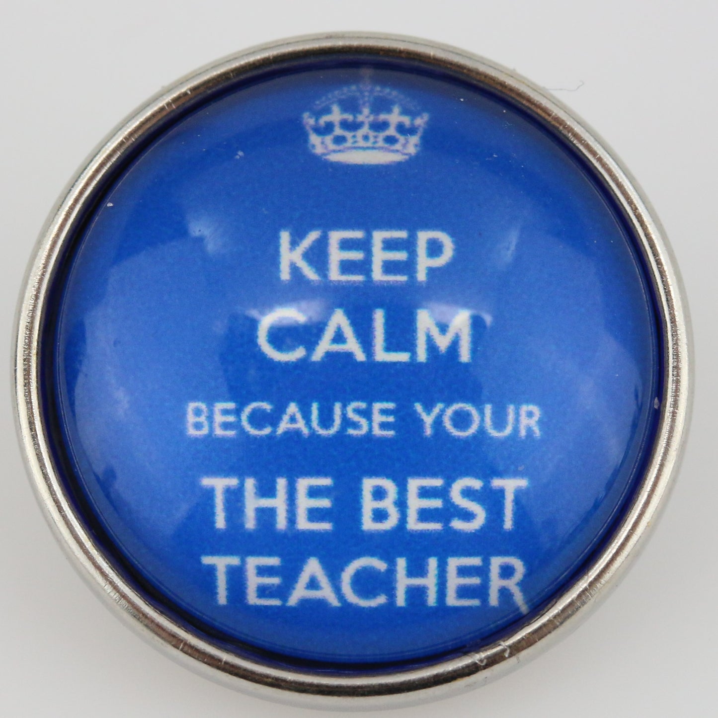 53112 - Snap - 20mm - "Keep Calm Because Your The Best Teacher"